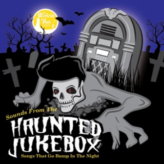SOUNDS FROM THE HAUNTED JUKEBOX : Sounds That Go Bump In the Night