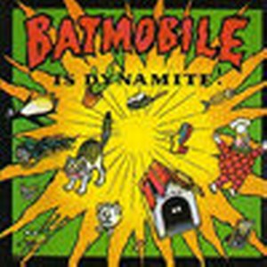 BATMOBILE : ...is dynamite
