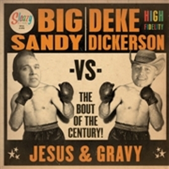 BIG SANDY vs. DEKE DICKERSON : Jesus & Gravy