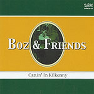 BOZ & FRIENDS : Cattin' in kilkenny