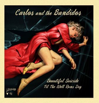 CARLOS & THE BANDIDOS : Beautiful Suicide / Til The Well Runs Dry