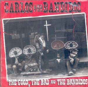 CARLOS AND THE BANDITOS : THE GOOD THE BAD AND THE BANDITOS