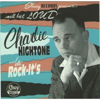 CHARLIE HIGHTONE & HIS ROCK IT'S : SMALL BUT LOUD