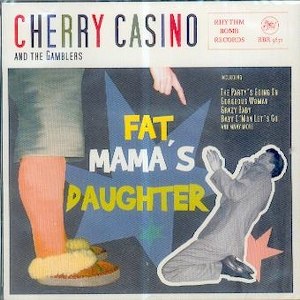 CHERRY CASINO AND THE GAMBLERS : Fat Mama's Daughter