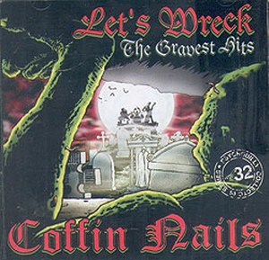COFFIN NAILS: Let's Wreck, The gravest hits