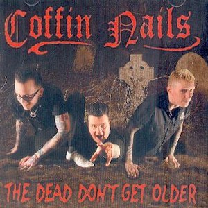 COFFIN NAILS : THE DEAD DON’T GET OLDER