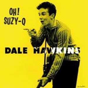 DALE HAWKINS: OH! SUZY Q