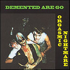 DEMENTED ARE GO : Orgasmic nightmare
