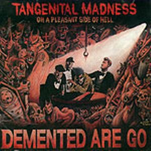 DEMENTED ARE GO : Tangenital madness
