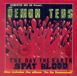 DEMENTED ARE GO : Demon Teds ( The Day The Earth Spat Blood)