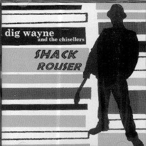 DIG WAYNE and the CHISESELLERS : SHACK ROUSER