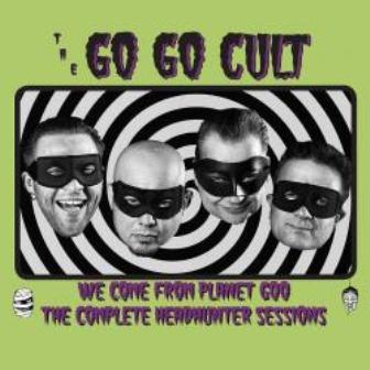 GO GO CULT, THE : We Come From Planet Goo