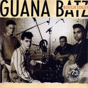 GUANA BATZ : Rough Edges