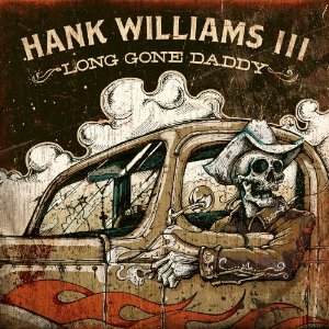 HANK WILLIAMS III: LONE GONE DADDY