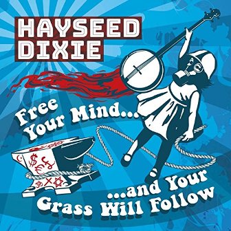 HAYSEED DIXIE : Free Your Mind.....And Your Grass Will Follow