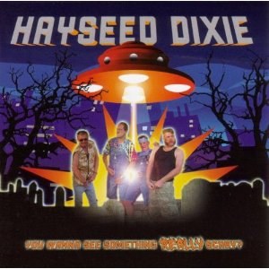 HAYSEED DIXIE : YOU WANNE SEE SOMETHING REALLY SCARRY