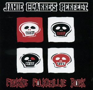 JAMIE CLARKE’S PERFECT : Fuckin Folkabillie Rock