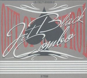 JET BLACK COMBO: OUT OF CONTROL