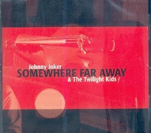 JOHNNY JOKER & THE TWILIGHT KIDS : Somewhere far away