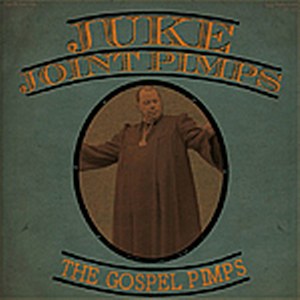 JUKE JOINT PIMPS : The Gospel Pimps (Boogie The Church Down)