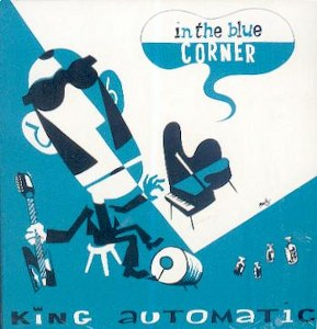 KING AUTOMATIC : In The Blue Corner