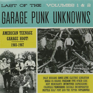 LAST OF THE GARAGE PUNK UNKNOWNS : Volumes 1 & 2
