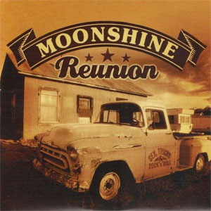 MOONSHINE REUNION : Sex, truck & rock'n roll