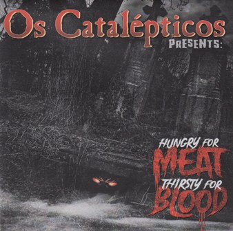 OS CATALEPTICOS : Hungry For Meat, Thirsty for Blood ...