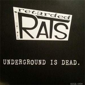 RETARDED RATS, THE : Underground Is Dead