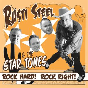 RUSTI STEEL & THE STAR TONES : Rock Hard! Rock Right!