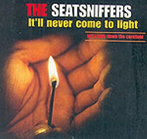 SEATSNIFFERS, THE : It'll never come to light