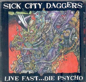 SICK CITY DAGGERS : Live Fast …..Die Pyscho
