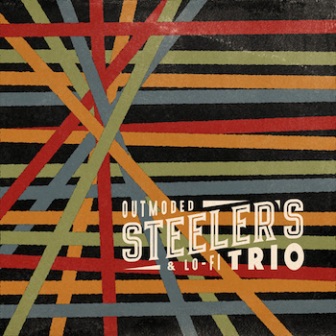 STEELER'S TRIO : Outmoded & Lo-Fi