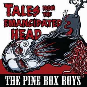 THE PINE BOX BOYS: TALES FROM THE EMANCIPATED HEAD