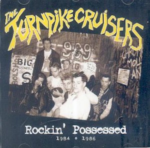 TURNPIKE CRUISERS,THE : Rockin' Possessed 1984 - 1986