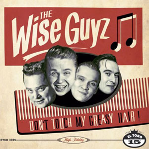 THE WISE GUYS: DON'T TOUCH MY GREASY HAIR