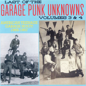 LAST OF THE GARAGE PUNK UNKNOWS : Volumes 3 & 4